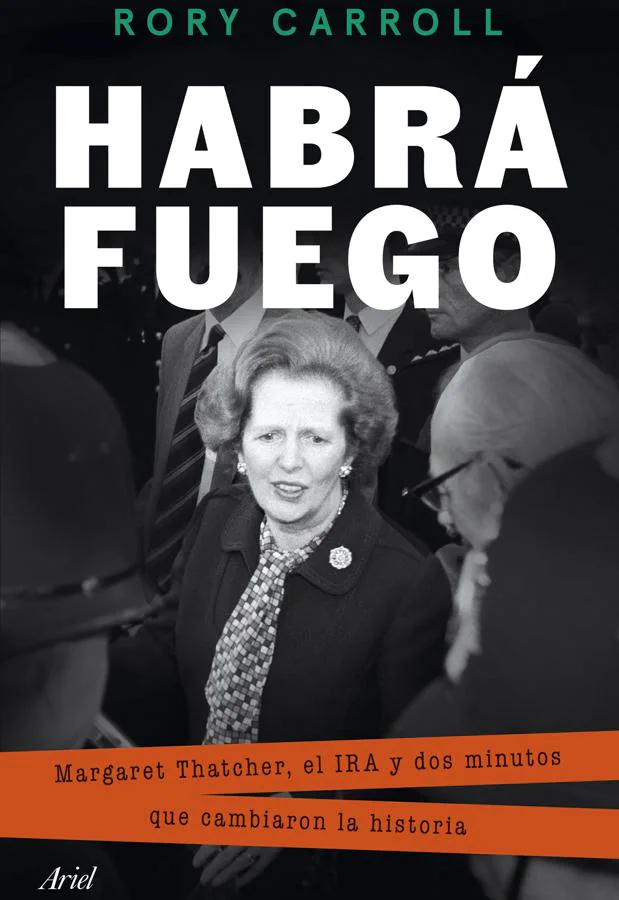 Portada de Habrá fuego, el libro sobre el atentado del IRA contra Margaret Tatcher. / Ariel